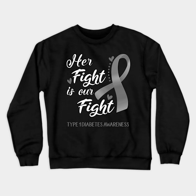 Her Fight is Our Fight Type 1 Diabetes Awareness Support Type 1 Diabetes Warrior Gifts Crewneck Sweatshirt by ThePassion99